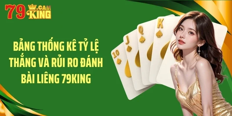 Bảng thống kê tỷ lệ thắng và rủi ro đánh bài liêng 79KING