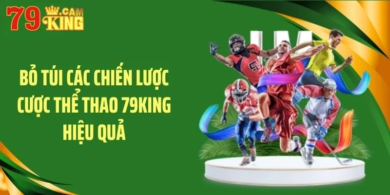 Bỏ túi các chiến lược cược thể thao 79KING hiệu quả