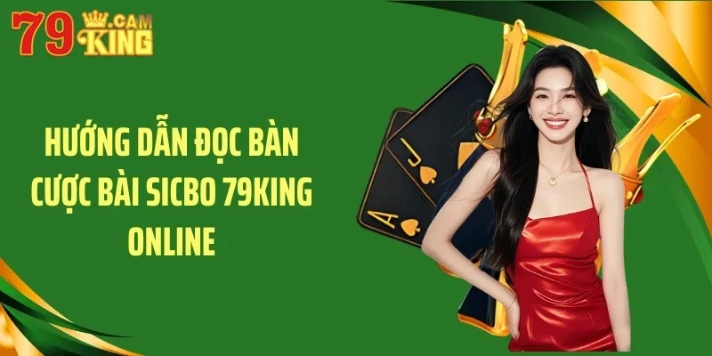 Hướng dẫn đọc bàn cược bài sicbo 79KING online