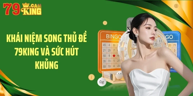 Khái niệm song thủ đề 79KING và sức hút khủng Khái niệm song thủ đề 79KING và sức hút khủng