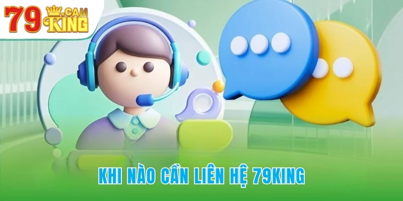 Khi nào người chơi cần liên hệ 79King