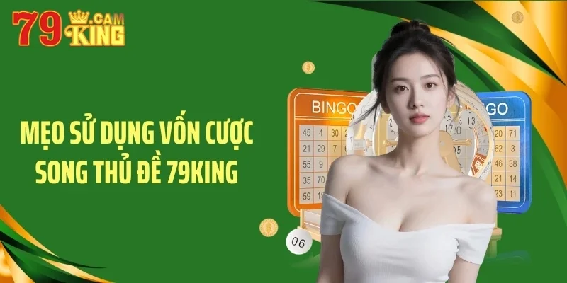 Mẹo sử dụng vốn cược song thủ đề 79KING Mẹo sử dụng vốn cược song thủ đề 79KING