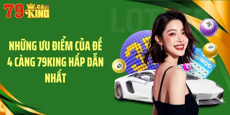 Những ưu điểm của đề 4 càng 79KING hấp dẫn nhất
