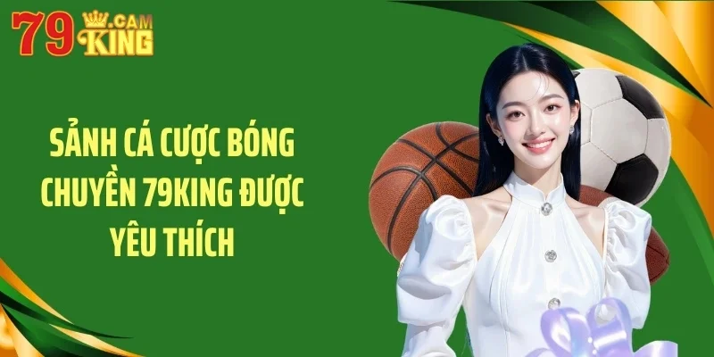 Sảnh cá cược bóng chuyền 79KING được yêu thích Sảnh cá cược bóng chuyền 79KING được yêu thích