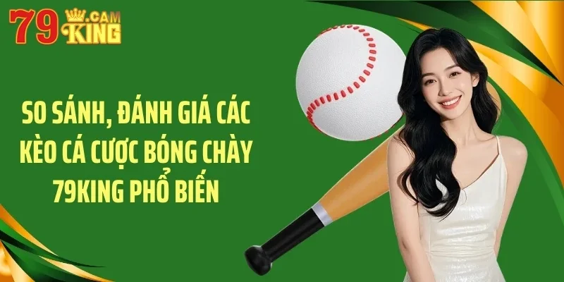 So sánh, đánh giá các kèo cá cược bóng chày 79KING phổ biến So sánh, đánh giá các kèo cá cược bóng chày 79KING phổ biến