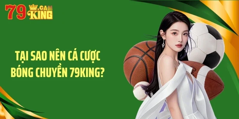 Tại sao nên cá cược bóng chuyền 79KING? Tại sao nên cá cược bóng chuyền 79KING?