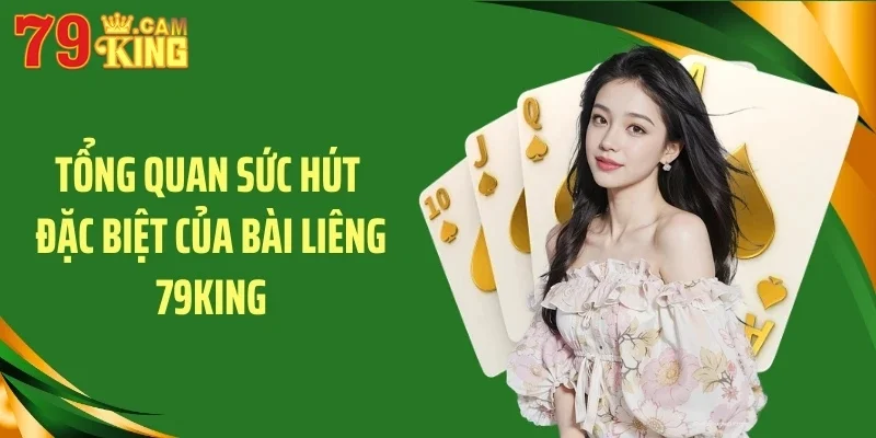 Tổng quan sức hút đặc biệt của bài liêng 79KING